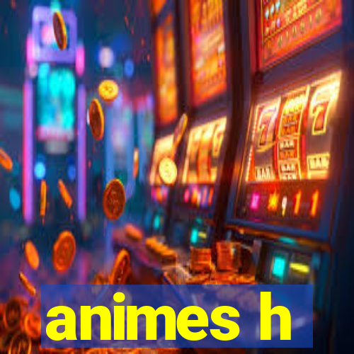 animes h